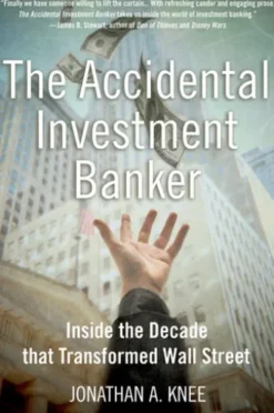 The Accidental Investment Banker:Inside the Decade that Transformed Wall Street