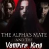 The Alpha's Mate and the Vampire King