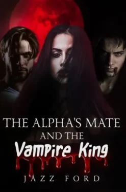 The Alpha's Mate and the Vampire King