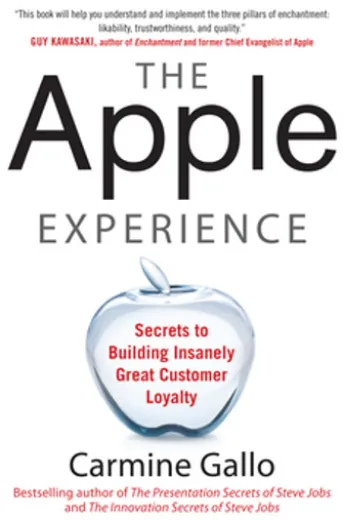 The Apple Experience: Secrets to Building Insanely Great Customer Loyalty
