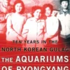 The Aquariums of Pyongyang
