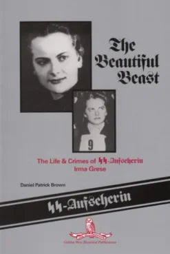 The Beautiful Beast: The Life & Crimes of SS-Aufseherin Irma Grese