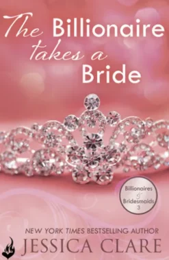 The Billionaire Takes A Bride: Billionaires And Bridesmaids 3