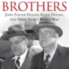 The Brothers: John Foster Dulles, Allen Dulles, and Their Secret World War