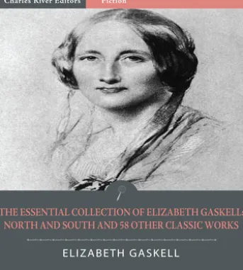 The Classic Collection of Elizabeth Gaskell: North and South and 58 Other Classic Works (Illustrated Edition)