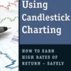 The Complete Guide to Using Candlestick Charting How to Earn High Rates of Return-Safely