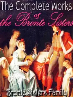 The Complete Works of the Brontë Family