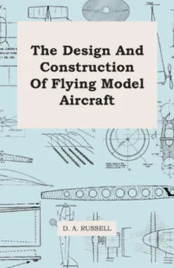 The Design and Construction of Flying Model Aircraft