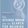 The Divided Brain and the Search for Meaning: Why We Are So Unhappy