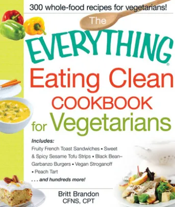 The Everything Eating Clean Cookbook for Vegetarians