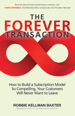 The Forever Transaction: How to Build a Subscription Model So Compelling, Your Customers Will Never Want to Leave