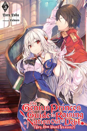 The Genius Prince's Guide to Raising a Nation Out of Debt (Hey, How About Treason?), Vol. 5 (light novel)