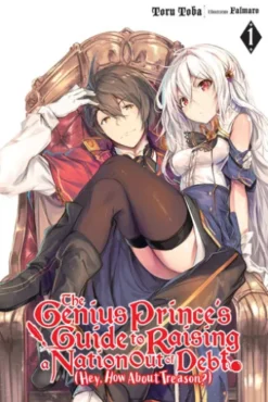 The Genius Prince's Guide to Raising a Nation Out of Debt (Hey, How About Treason?), Vol. 1 (light novel)