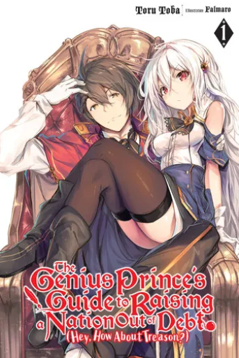 The Genius Prince's Guide to Raising a Nation Out of Debt (Hey, How About Treason?), Vol. 1 (light novel)