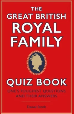 The Great British Royal Family Quiz Book