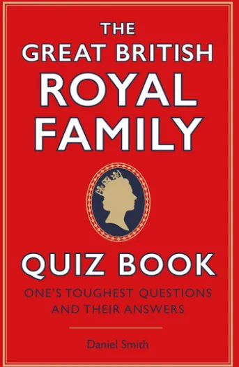 The Great British Royal Family Quiz Book