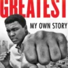The Greatest: My Own Story