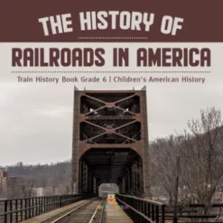 The History of Railroads in America | Train History Book Grade 6 | Children's American History