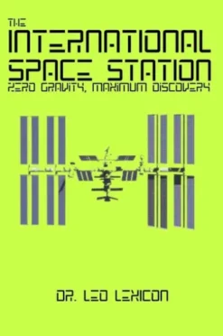 The International Space Station: Zero Gravity, Maximum Discovery