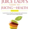 The Juice Lady's Guide To Juicing for Health