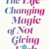 The Life-Changing Magic of Not Giving a F**k