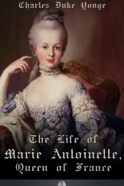 The Life of Marie Antionette, Queen of France