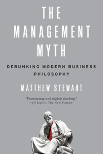 The Management Myth: Why the Experts Keep Getting it Wrong