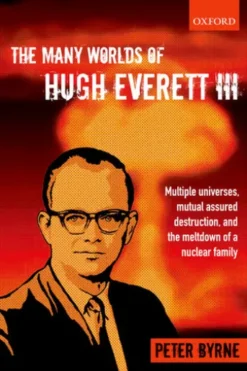 The Many Worlds of Hugh Everett III