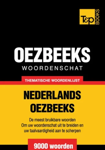 Thematische woordenschat Nederlands-Oezbeeks - 9000 woorden