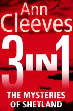 The Mysteries of Shetland: Ann Cleeves Shetland novels 1-3