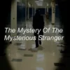 The Mystery of the Mysterious Stranger