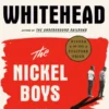 The Nickel Boys (Winner 2020 Pulitzer Prize for Fiction)