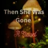 Then She Was Gone