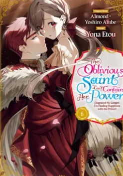 The Oblivious Saint Can't Contain Her Power: Disgraced No Longer, I'm Finding Happiness with the Prince! Volume 6