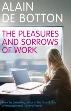 The Pleasures and Sorrows of Work