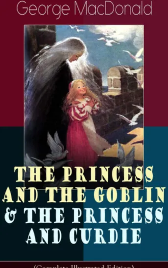 The Princess and the Goblin & The Princess and Curdie (Complete Illustrated Edition)