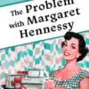 The Problem With Margaret Hennessy