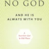 There Is No God and He Is Always with You