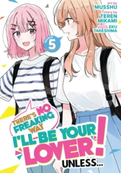 There's No Freaking Way I'll be Your Lover! Unless... (Manga) Vol. 5
