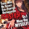 There Was No Secret Evil-Fighting Organization (srsly?!), So I Made One MYSELF! Volume 1