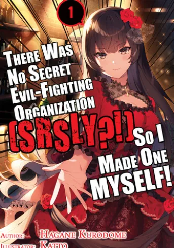 There Was No Secret Evil-Fighting Organization (srsly?!), So I Made One MYSELF! Volume 1