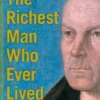 The Richest Man Who Ever Lived
