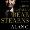 The Rise and Fall of Bear Stearns