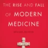 The Rise and Fall of Modern Medicine
