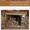 The Routledge Companion to Media Technology and Obsolescence