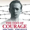 The Test Of Courage: Michel Thomas: A Biography Of The Holocaust Survivor And Nazi-Hunter By Christopher Robbins