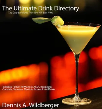 The Ultimate Drink Directory: Includes 10,000 New & Classic Cocktail Recipes - The Only Drink Book That You Will Ever Need