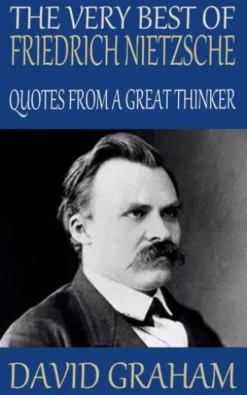The Very Best of Friedrich Nietzsche: Quotes from a Great Thinker