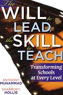 The Will to Lead,The Skill to Teach: Transforming Schools at Every Level