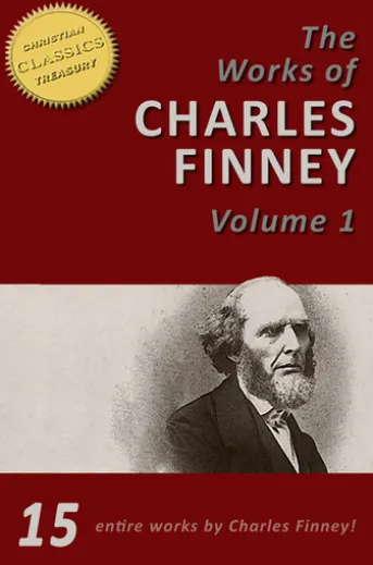 The Works of Charles Finney, Vol 1: Power From on High, Lectures on Revivals of Religion, Autobiography of Charles Finney